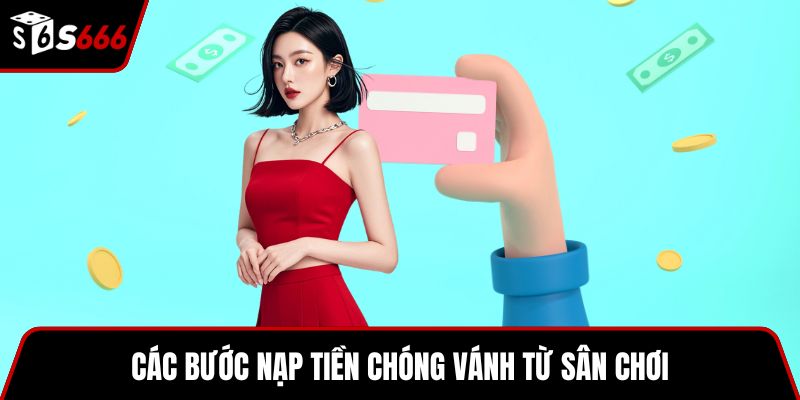 Các bước nạp tiền chóng vánh từ sân chơi