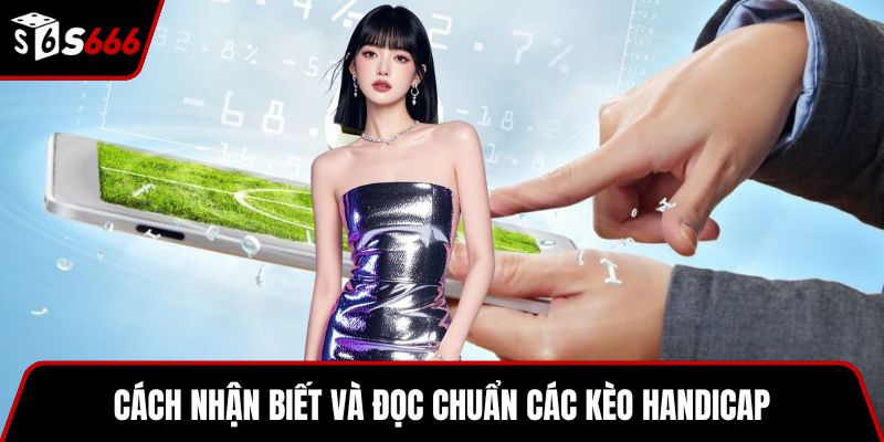 Cách nhận biết và đọc chuẩn các kèo Handicap