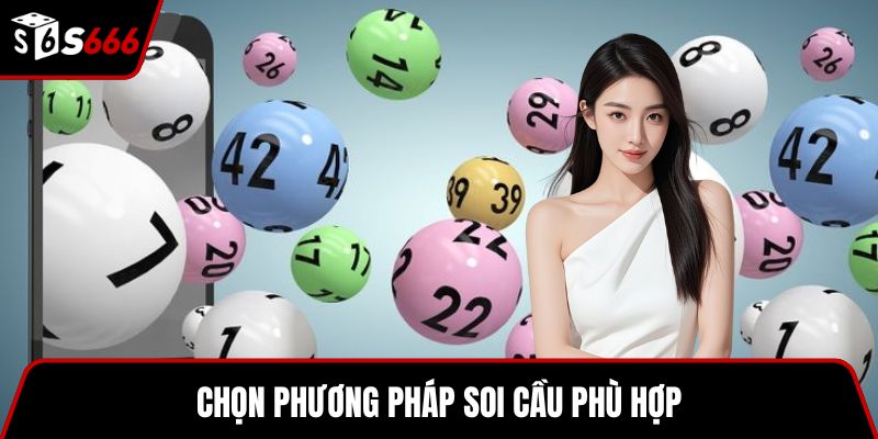 Chọn phương pháp soi cầu phù hợp