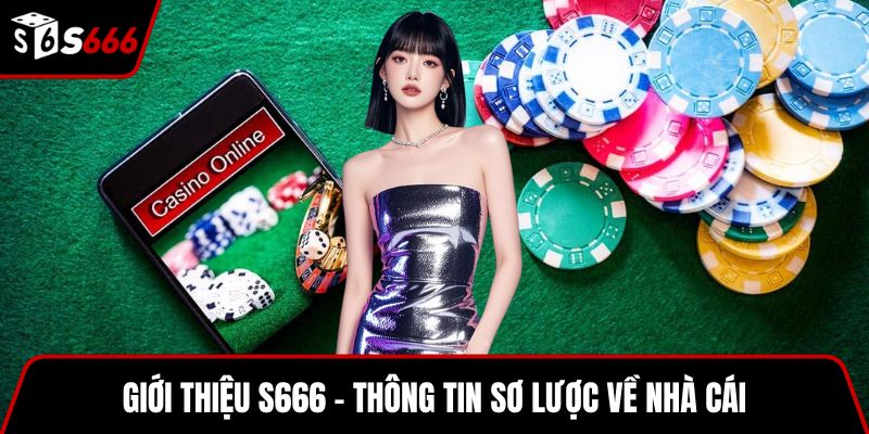 Giới thiệu S666 - Thông tin sơ lược về nhà cái