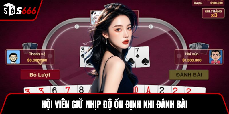 Hội viên giữ nhịp độ ổn định khi đánh bài