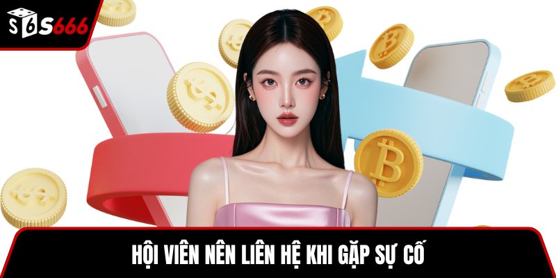 Hội viên nên liên hệ khi gặp sự cố