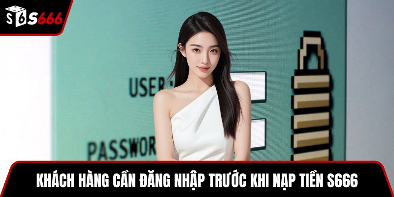 Khách hàng cần đăng nhập trước khi nạp tiền S666