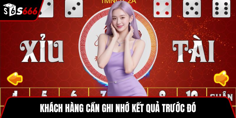 Khách hàng cần ghi nhớ kết quả trước đó