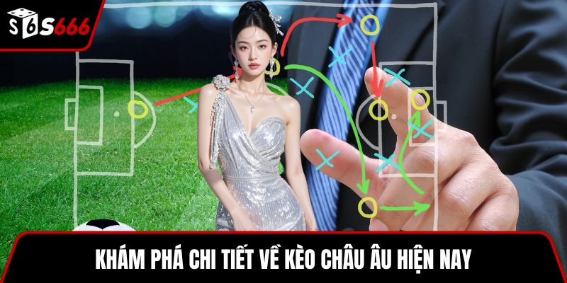 Khám phá chi tiết về kèo châu Âu hiện nay