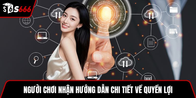 Người chơi nhận hướng dẫn chi tiết về quyền lợi