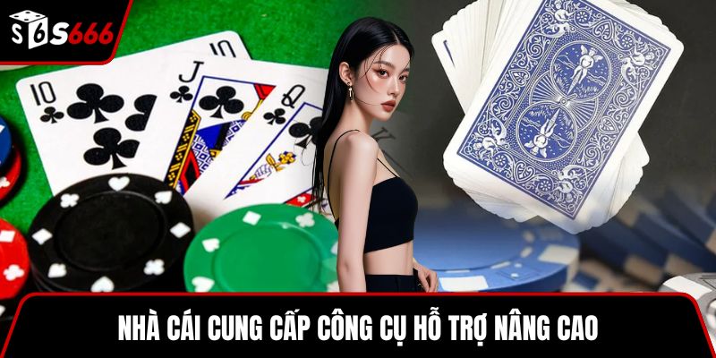 Nhà cái cung cấp công cụ hỗ trợ nâng cao