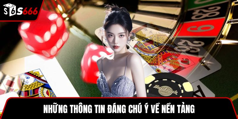Những thông tin đáng chú ý về nền tảng