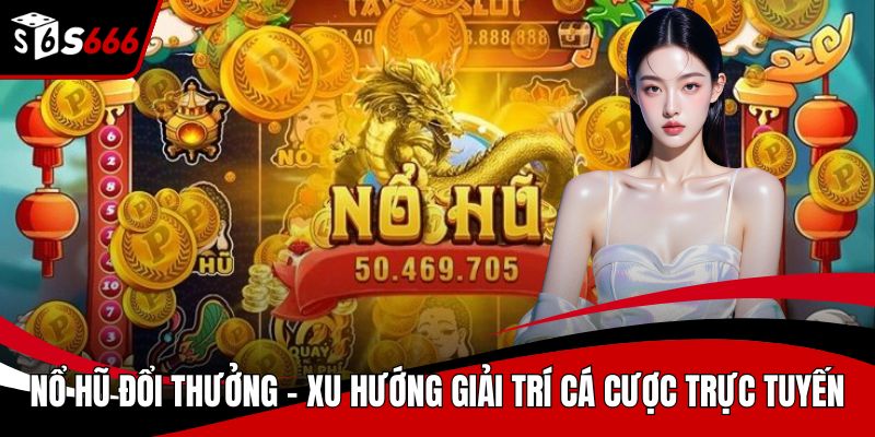 Nổ hũ đổi thưởng