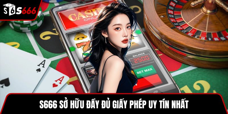 S666 sở hữu đầy đủ giấy phép uy tín nhất