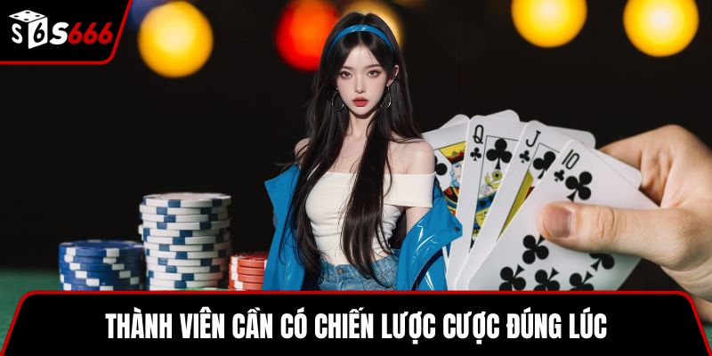 Thành viên cần có chiến lược cược đúng lúc