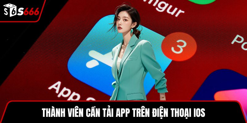 Thành viên cần tải app trên điện thoại iOS