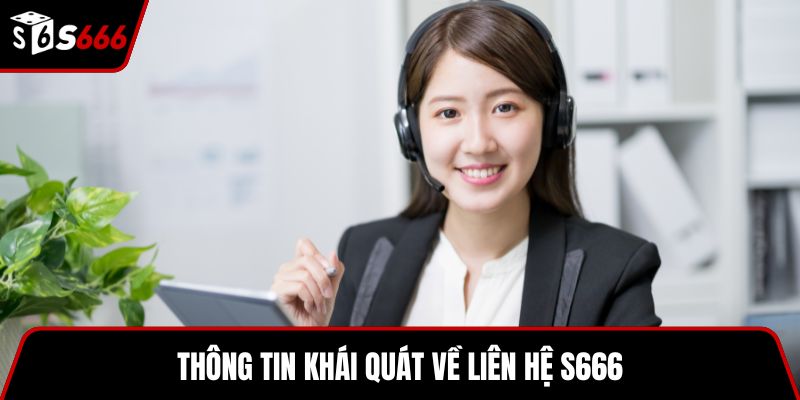 Thông tin khái quát về liên hệ S666