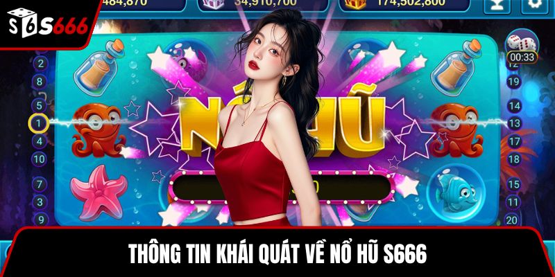 Thông tin khái quát về nổ hũ S666