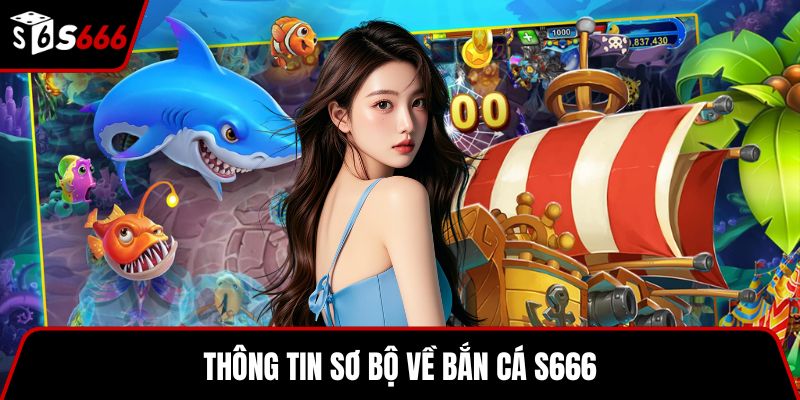 Thông tin sơ bộ về bắn cá S666