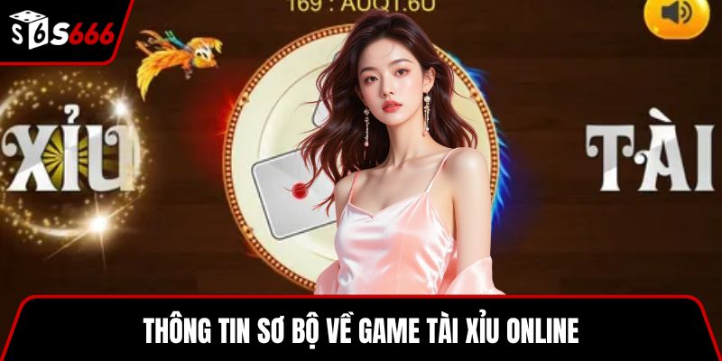 Thông tin sơ bộ về game tài xỉu online