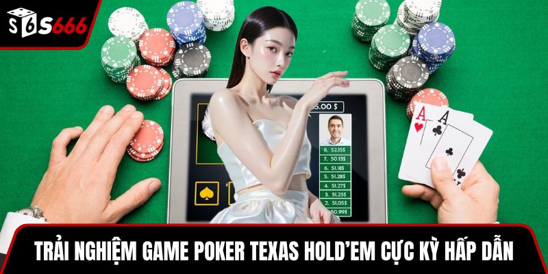 Trải nghiệm game Poker Texas Hold’em cực kỳ hấp dẫn