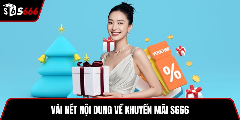 Vài nét nội dung về khuyến mãi S666