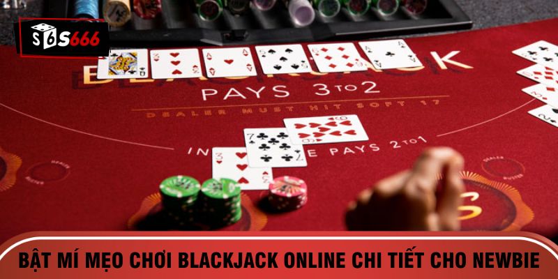 Bật mí mẹo chơi Blackjack online chi tiết cho newbie