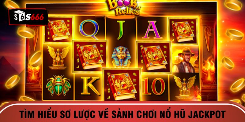 Tìm hiểu sơ lược về sảnh chơi nổ hũ Jackpot