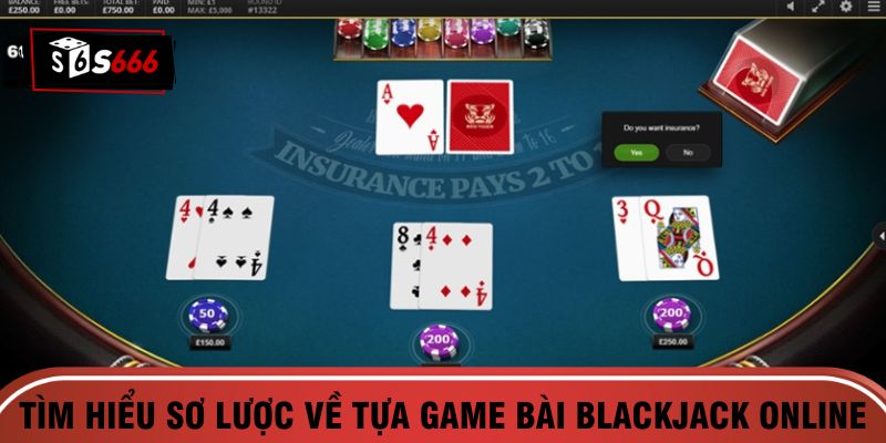 Tìm hiểu sơ lược về tựa game bài Blackjack online